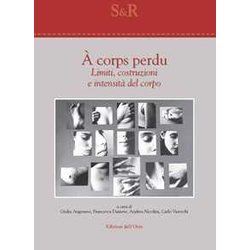 À corps perdu. Limiti, costruzioni e intensità del corpo. Ediz. italiana e inglese