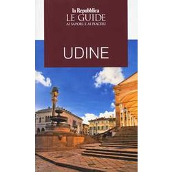 Udine. Guida Ai Sapori E Ai Piaceri Udine. Guida Ai Sapori E Ai Piaceri