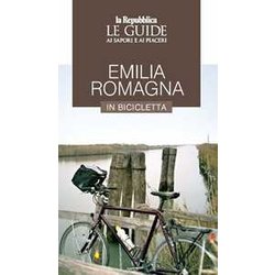 Emilia Romagna In Bicicletta. Le Guide Ai Sapori E Ai Piaceri Emilia Romagna In Bicicletta. Le Guide Ai Sapori E Ai Piaceri