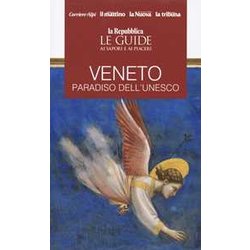 Veneto. Paradiso Dell'unesco. Le Guide Ai Sapori E Piaceri Veneto. Paradiso Dell'unesco. Le Guide Ai Sapori E Piaceri