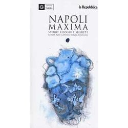 Napoli Maxima. Storie, Luoghi E Segreti. Guida Alla Capitale Della Fantasia. Ediz. A Colori Napoli Maxima. Storie, Luoghi E Segreti. Guida Alla Capitale Della Fantasia. Ediz. A Colori