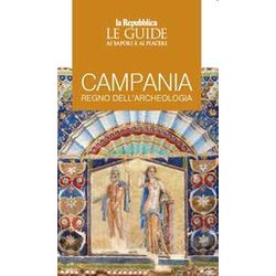 Campania, Regno Dell'archeologia. Le Guide Ai Sapori E Ai Piaceri
