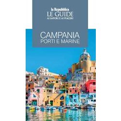 Campania. Porti E Marine. Le Guide Ai Sapori E Ai Piaceri Campania. Porti E Marine. Le Guide Ai Sapori E Ai Piaceri