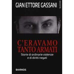 C’Eravamo Tanto Armati. Storie Di Ordinarie Violenze E Di Diritti Negati C’Eravamo Tanto Armati. Storie Di Ordinarie Violenze E Di Diritti Negati