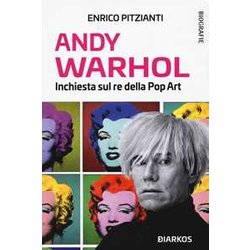 Andy Warhol. Inchiesta Sul Re Della Pop Art
