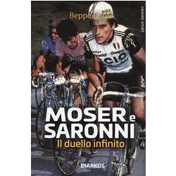 Moser E Saronni. Il Duello Infinito Moser E Saronni. Il Duello Infinito