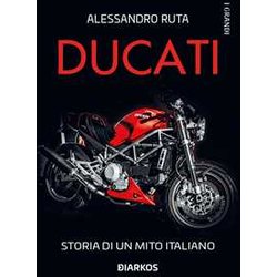 Ducati. Storia Di Un Mito Italiano Ducati. Storia Di Un Mito Italiano