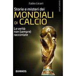 Storie E Misteri Dei Mondiali Di Calcio. Le Verità Non (Sempre) Raccontate Storie E Misteri Dei Mondiali Di Calcio. Le Verità Non (Sempre) Raccontate