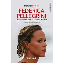 Federica Pellegrini. Lo Stile Libero Di Una Leggenda Italiana. Nuova Ediz. Federica Pellegrini. Lo Stile Libero Di Una Leggenda Italiana. Nuova Ediz.