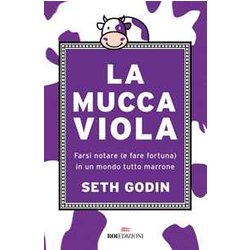 La Mucca Viola. Farsi Notare (E Fare Fortuna) In Un Mondo Tutto Marrone La Mucca Viola. Farsi Notare (E Fare Fortuna) In Un Mondo Tutto Marrone