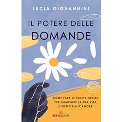 Il Potere Delle Domande. Come Fare Le Scelte Giuste Per Cambiare La Tua Vita E Riempirla D'amore Il Potere Delle Domande. Come Fare Le Scelte Giuste Per Cambiare La Tua Vita E Riempirla D'amore