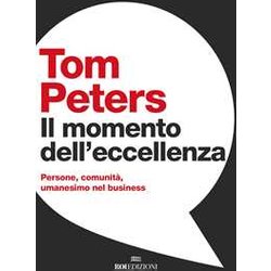 Il Momento Dell'eccellenza. Persone, Comunità, Umanesimo Nel Business Il Momento Dell'eccellenza. Persone, Comunità, Umanesimo Nel Business