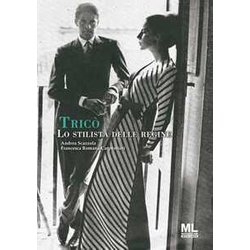 Tricò. Lo Stilista Delle Regine Tricò. Lo Stilista Delle Regine