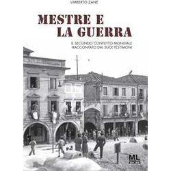 Mestre E La Guerra. Il Secondo Conflitto Mondiale Raccontato Dai Suoi Testimoni. Con Qr Code Mestre E La Guerra. Il Secondo Conflitto Mondiale Raccontato Dai Suoi Testimoni. Con Qr Code