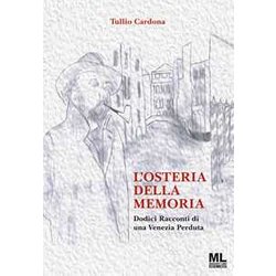 L'osteria Della Memoria. Dodici Racconti Di Una Venezia Perduta. Ediz. Illustrata. Con Meta Liber © L'osteria Della Memoria. Dodici Racconti Di Una Venezia Perduta. Ediz. Illustrata. Con Meta Liber ©