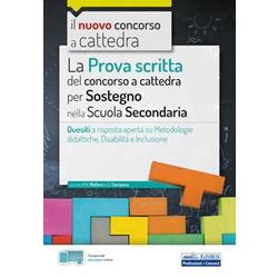 La Prova Scritta Del Concorso A Cattedra Per Sostegno Nella Scuola Secondaria: Quesiti A Risposta Aperta Su Metodologie Didattiche, Disabilità E Inclusione La Prova Scritta Del Concorso A Cattedra Per Sostegno Nella Scuola Secondaria: Quesiti A Risposta Aperta Su Metodologie Didattiche, Disabilità E Inclusione