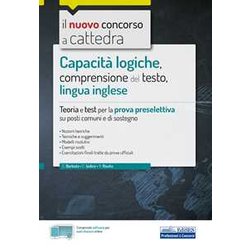 Capacità Logiche, Comprensione Del Testo, Lingua Inglese: Teoria E Test Per La Prova Preselettiva Su Posti Comuni E Di Sostegno Capacità Logiche, Comprensione Del Testo, Lingua Inglese: Teoria E Test Per La Prova Preselettiva Su Posti Comuni E Di Sostegno