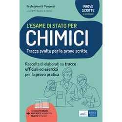 L'esame Di Stato Per Chimici. Tracce Svolte Per La Prova Scritta Ed Esercizi Per La Prova Pratica Per L’Esame Di Abilitazione Professionale L'esame Di Stato Per Chimici. Tracce Svolte Per La Prova Scritta Ed Esercizi Per La Prova Pratica Per L’Esame Di Abilitazione Professionale