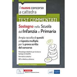 Test Commentati Sostegno Nella Scuola Dell'infanzia E Primaria: Ampia Raccolta Di Quesiti A Risposta Multipla Per La Prova Scritta Del Concorso