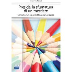 Preside: La Sfumatura Di Un Mestiere: Consigli Ad Un Aspirante Dirigente Scolastico Preside: La Sfumatura Di Un Mestiere: Consigli Ad Un Aspirante Dirigente Scolastico