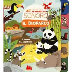 Il Bioparco. Il Mio Piccolo Almanacco Sonoro. Ediz. A Colori Il Bioparco. Il Mio Piccolo Almanacco Sonoro. Ediz. A Colori
