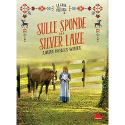 Sulle Sponde Del Silver Lake. La Casa Nella Prateria. Ediz. Illustrata (Vol. 3) Sulle Sponde Del Silver Lake. La Casa Nella Prateria. Ediz. Illustrata (Vol. 3)