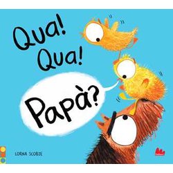Qua! Qua! Papà ? Ediz. A Colori Qua! Qua! Papà ? Ediz. A Colori