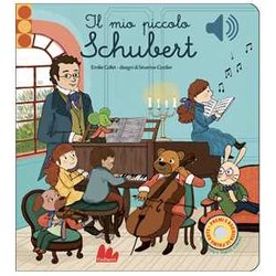 Il Mio Piccolo Schubert. Libro Sonoro. Ediz. A Colori Il Mio Piccolo Schubert. Libro Sonoro. Ediz. A Colori