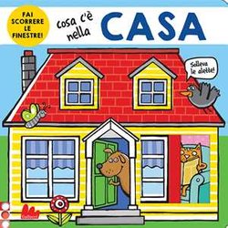 Cosa C'è Nella Casa. Ediz. A Colori Cosa C'è Nella Casa. Ediz. A Colori