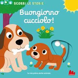 Buongiorno Cucciolo! Scorri Le Storie. Ediz. A Colori Buongiorno Cucciolo! Scorri Le Storie. Ediz. A Colori