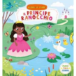 Il Principe Ranocchio. Scorri Le Fiabe. Ediz. A Colori Il Principe Ranocchio. Scorri Le Fiabe. Ediz. A Colori