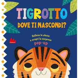 Tigrotto. Dove Ti Nascondi? Ediz. A Colori Tigrotto. Dove Ti Nascondi? Ediz. A Colori