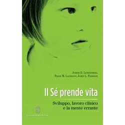 Il Sè Prende Vita. Sviluppo, Lavoro Clinico E La Mente Errante Il Sè Prende Vita. Sviluppo, Lavoro Clinico E La Mente Errante