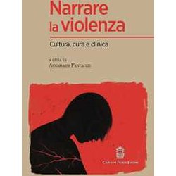 Narrare La Violenza. Cultura, Cura E Clinica Narrare La Violenza. Cultura, Cura E Clinica