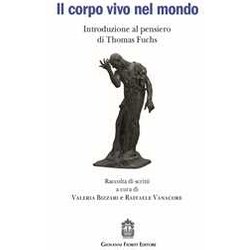 Il Corpo Vivo Nel Mondo. Introduzione Al Pensiero Di Thomas Fuchs Il Corpo Vivo Nel Mondo. Introduzione Al Pensiero Di Thomas Fuchs