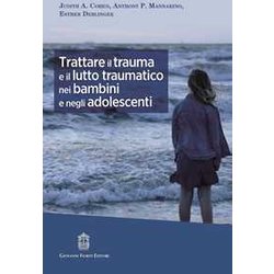 Trattare Il Trauma E Il Lutto Traumatico Nei Bambini E Negli Adolescenti Trattare Il Trauma E Il Lutto Traumatico Nei Bambini E Negli Adolescenti