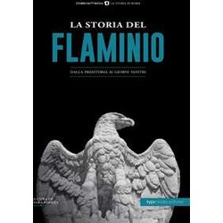 La Storia Del Flaminio. Dalla Preistoria Ai Giorni Nostri La Storia Del Flaminio. Dalla Preistoria Ai Giorni Nostri