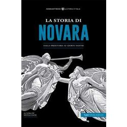 La Storia Di Novara. Dalla Preistoria Ai Giorni Nostri La Storia Di Novara. Dalla Preistoria Ai Giorni Nostri