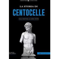La Storia Di Centocelle. Dalla Preistoria Ai Giorni Nostri La Storia Di Centocelle. Dalla Preistoria Ai Giorni Nostri