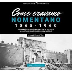 Come Eravamo. Nomentano 1865-1960. Ediz. Illustrata Come Eravamo. Nomentano 1865-1960. Ediz. Illustrata