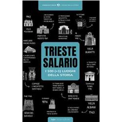 Trieste-Salario: I 100 Luoghi Della Storia (+1) Trieste-Salario: I 100 Luoghi Della Storia (+1)