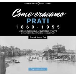 Come Eravamo. Prati 1860-1955. Ediz. Illustrata Come Eravamo. Prati 1860-1955. Ediz. Illustrata