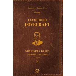 I Luoghi Di Lovecraft. Novissima Guida Ad Uso Del Viaggiatore I Luoghi Di Lovecraft. Novissima Guida Ad Uso Del Viaggiatore