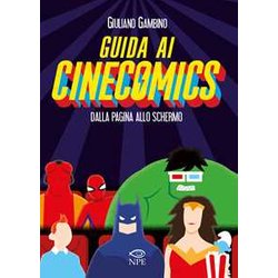 Guida Ai Cinecomics. Dalla Pagina Allo Schermo. Ediz. Illustrata Guida Ai Cinecomics. Dalla Pagina Allo Schermo. Ediz. Illustrata