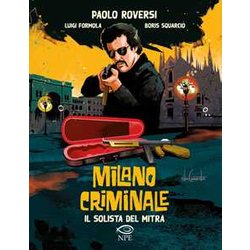 Il Solista Del Mitra. Milano Criminale