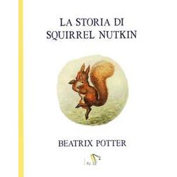 La Storia Di Squirrel Nutkin. Ediz. A Colori La Storia Di Squirrel Nutkin. Ediz. A Colori
