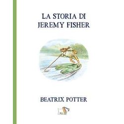 La Storia Di Jeremy Fisher. Ediz. A Colori La Storia Di Jeremy Fisher. Ediz. A Colori