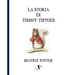La Storia Di Timmy Tiptoes. Ediz. A Colori La Storia Di Timmy Tiptoes. Ediz. A Colori