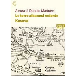 Le Terre Albanesi Redente. Kosovo Le Terre Albanesi Redente. Kosovo