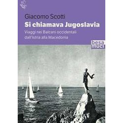 Si Chiamava Jugoslavia. Viaggi Si Chiamava Jugoslavia. Viaggi